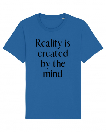 reality is created by the mind Royal Blue