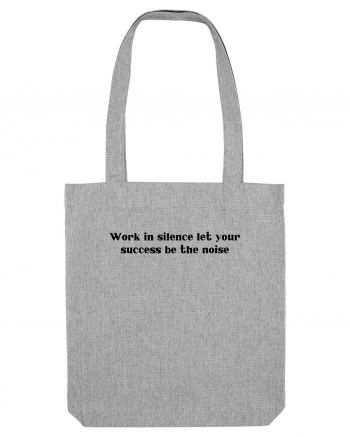 work in silence let your... Heather Grey