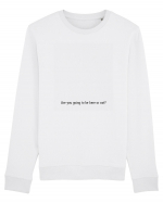 are you going to be here or not? Bluză mânecă lungă Unisex Rise