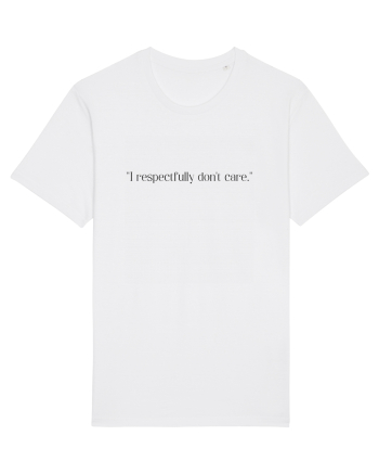 i respectfully don t care White
