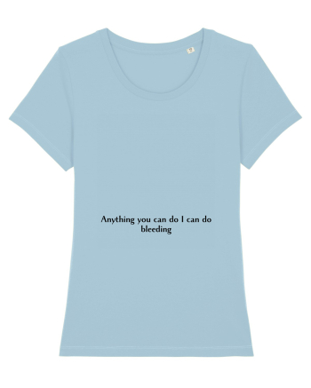 anything you can do i can do bleeding Sky Blue