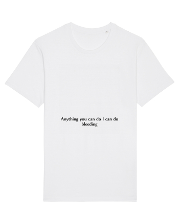 anything you can do i can do bleeding White