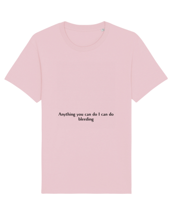 anything you can do i can do bleeding Cotton Pink