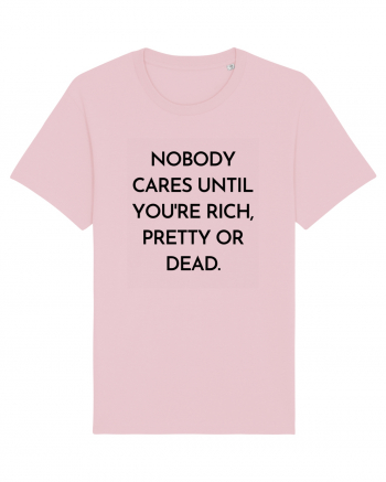 nobody cares until you re rich... Cotton Pink