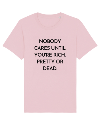nobody cares until you re rich... Cotton Pink