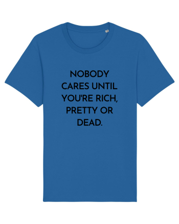 nobody cares until you re rich... Royal Blue