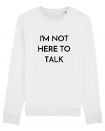 i m not here to talk Bluză mânecă lungă Unisex Rise