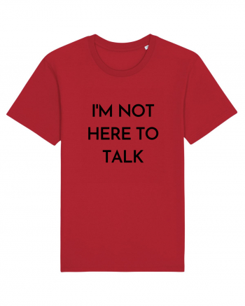 i m not here to talk Red