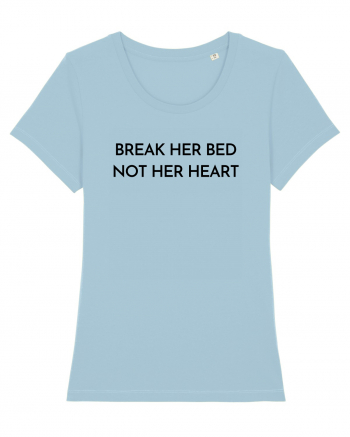 break her bed not her heart Sky Blue