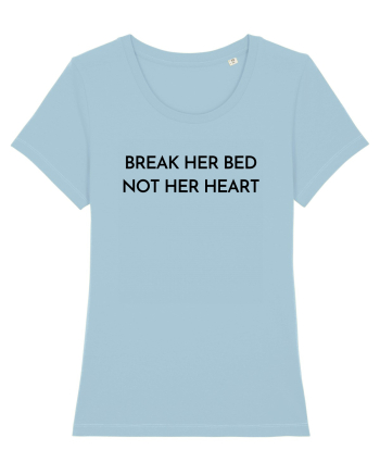 break her bed not her heart Sky Blue