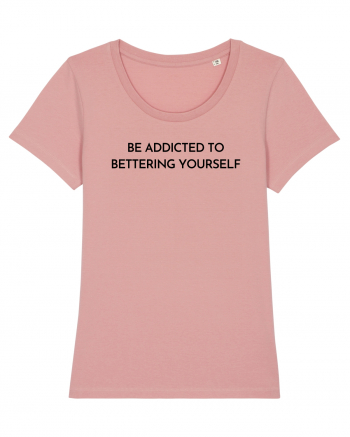 be addicted to bettering yourself Canyon Pink