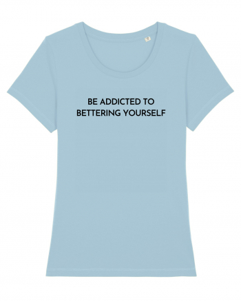 be addicted to bettering yourself Sky Blue