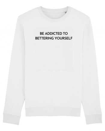 be addicted to bettering yourself White