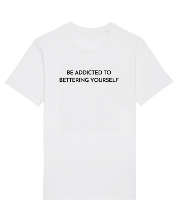 be addicted to bettering yourself White