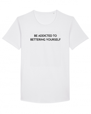 be addicted to bettering yourself White