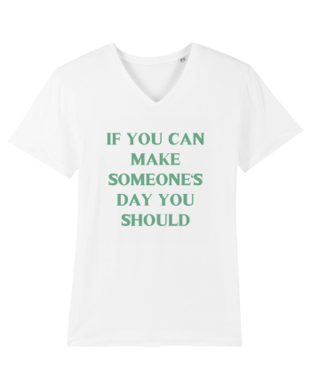 if you can make someone s day... White