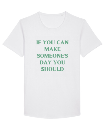 if you can make someone s day... White