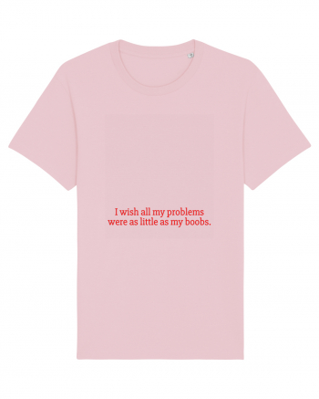 i wish all my problems were as little... Cotton Pink