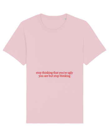 stop thinking that you re ugly... Cotton Pink