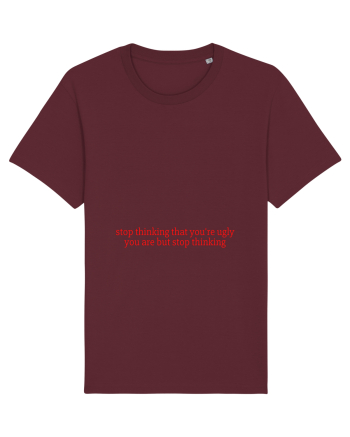 stop thinking that you re ugly... Burgundy