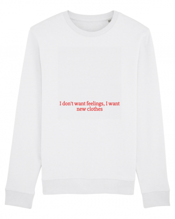 i don t want feelings i want new clothes White