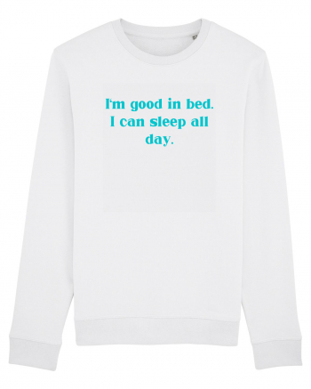 i m good in bed i can sleep all day White