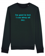 i m good in bed i can sleep all day Bluză mânecă lungă Unisex Rise