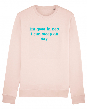 i m good in bed i can sleep all day Candy Pink