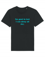 i m good in bed i can sleep all day Tricou mânecă scurtă Unisex Rocker