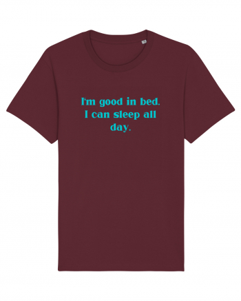 i m good in bed i can sleep all day Burgundy