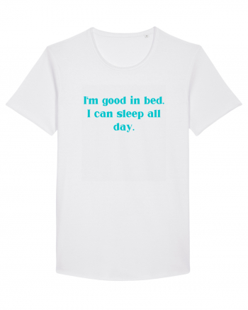 i m good in bed i can sleep all day White