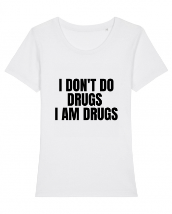 i don t do drugs i am drugs White
