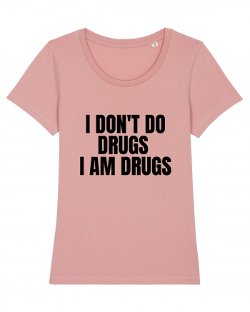 i don t do drugs i am drugs Canyon Pink