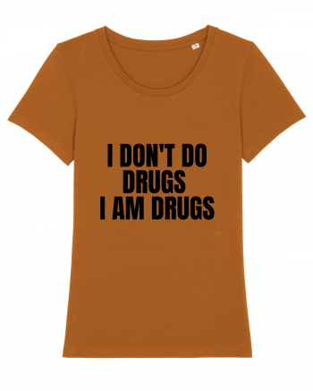 i don t do drugs i am drugs Roasted Orange