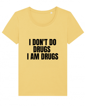 i don t do drugs i am drugs Jojoba