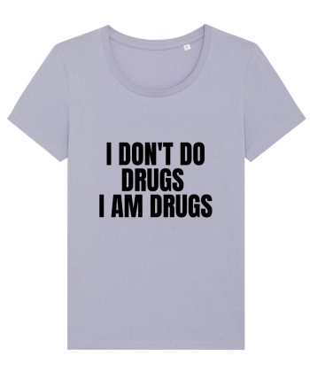 i don t do drugs i am drugs Lavender