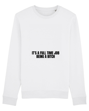 it s a full time job being a bitch White