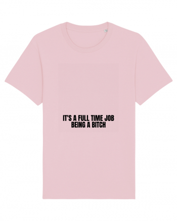 it s a full time job being a bitch Cotton Pink