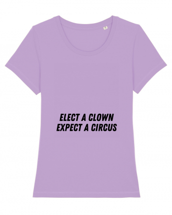 elect a clown expect a circus Lavender Dawn
