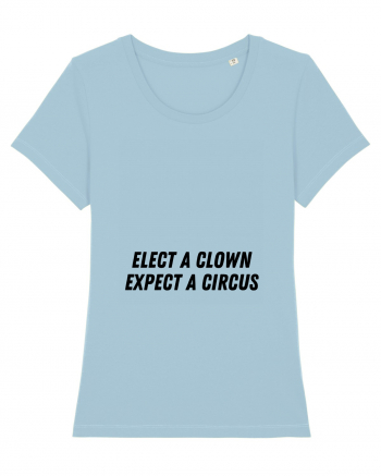 elect a clown expect a circus Sky Blue
