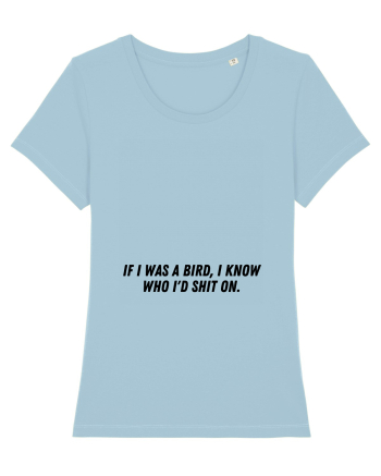 if i was a bird i know who i d shit on Sky Blue