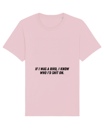 if i was a bird i know who i d shit on Cotton Pink