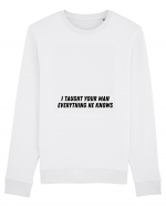 i taught your man everything he knows Bluză mânecă lungă Unisex Rise