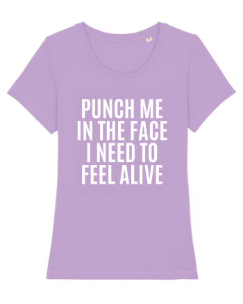 punch me in the face i need to feel alive Lavender Dawn
