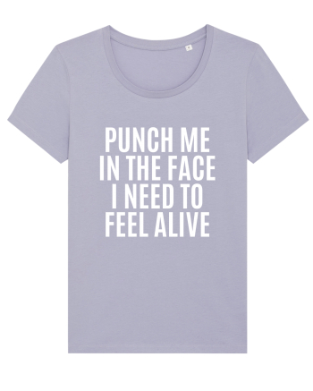 punch me in the face i need to feel alive Lavender
