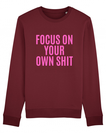 focus on your own shit Burgundy