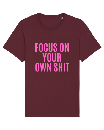 focus on your own shit Burgundy