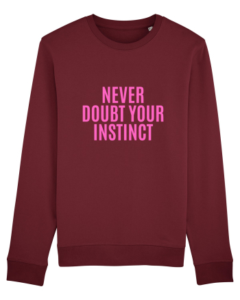 never doubt your instinct Burgundy