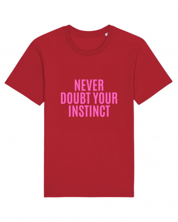 never doubt your instinct Red