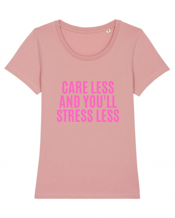 care less and you ll stress less Canyon Pink